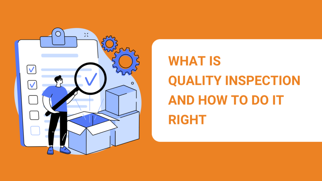 WHAT IS QUALITY INSPECTION AND HOW TO DO IT RIGHT