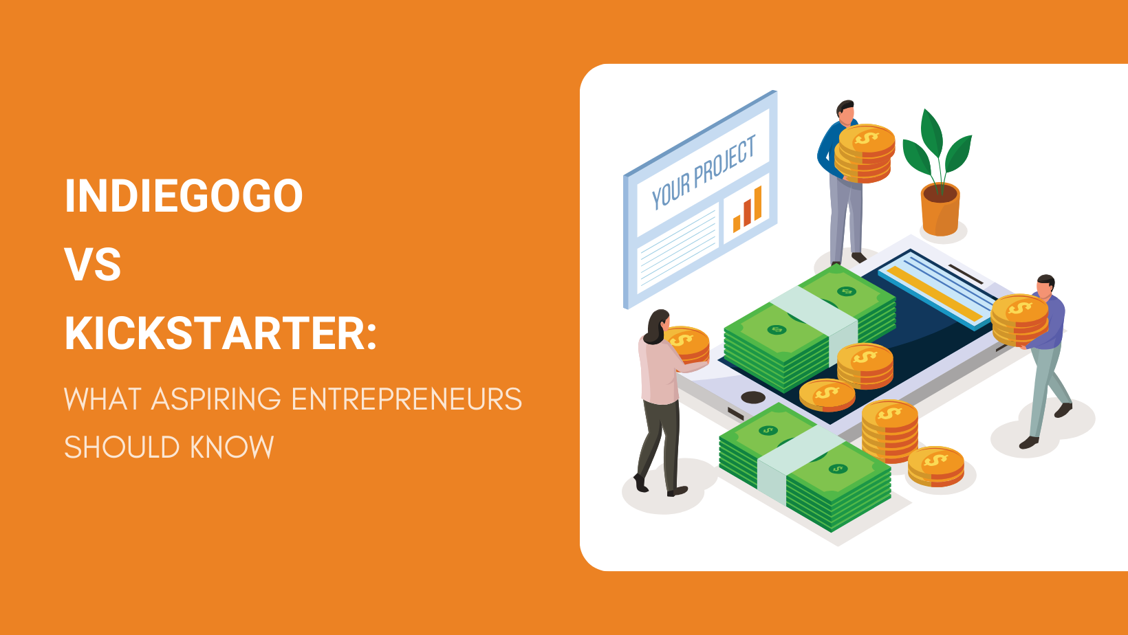 INDIEGOGO VS KICKSTARTER WHAT ASPIRING ENTREPRENEURS SHOULD KNOW