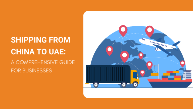 SHIPPING FROM CHINA TO UAE A COMPREHENSIVE GUIDE FOR BUSINESSES