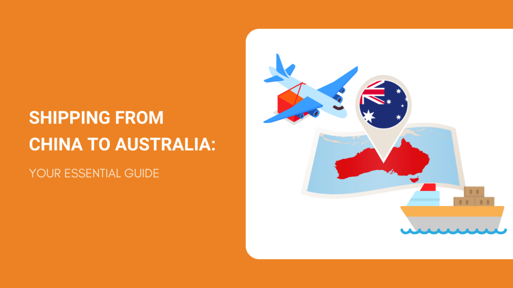SHIPPING FROM CHINA TO AUSTRALIA YOUR ESSENTIAL GUIDE
