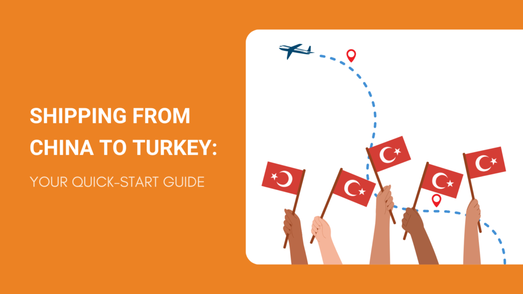 SHIPPING FROM CHINA TO TURKEY YOUR QUICK-START GUIDE