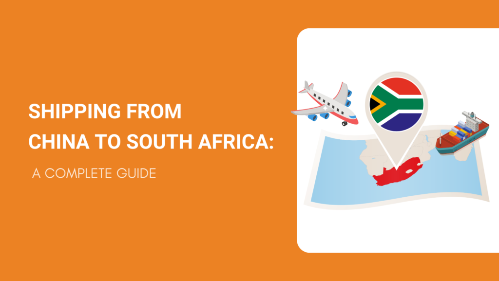 SHIPPING FROM CHINA TO SOUTH AFRICA A COMPLETE GUIDE