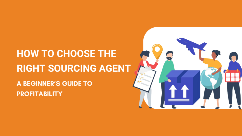 How to Choose the Right Sourcing Agent